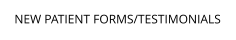 NEW PATIENT FORMS/TESTIMONIALS