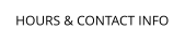 HOURS & CONTACT INFO